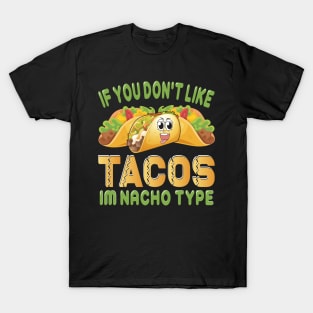 If You Don't Like Tacos I'm Nacho Type funny mexcian taco day T-Shirt